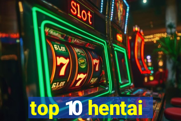 top 10 hentai